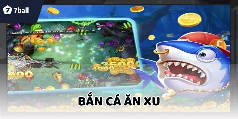 Bắn Cá Ăn Xu