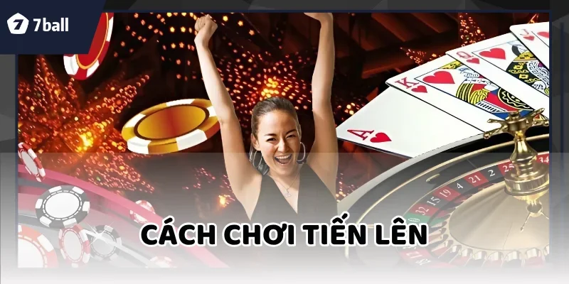 Cách Chơi Tiến Lên