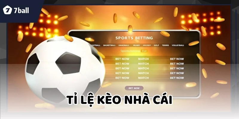 Tỷ Lệ Kèo Nhà Cái